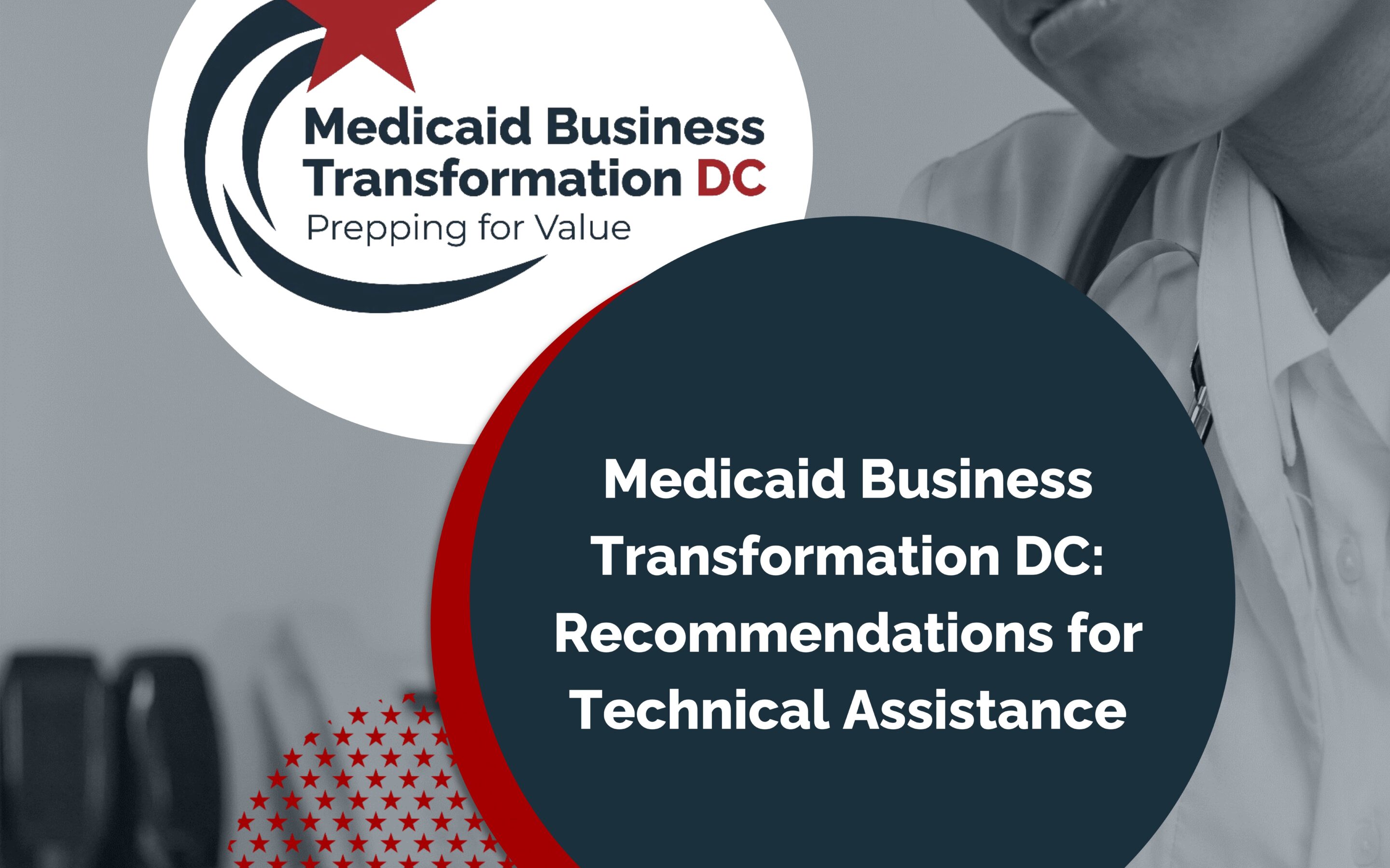 Medicaid Business Transformation DC Report Shares Insights and Recommendations on Providers’ Technical Assistance Needs